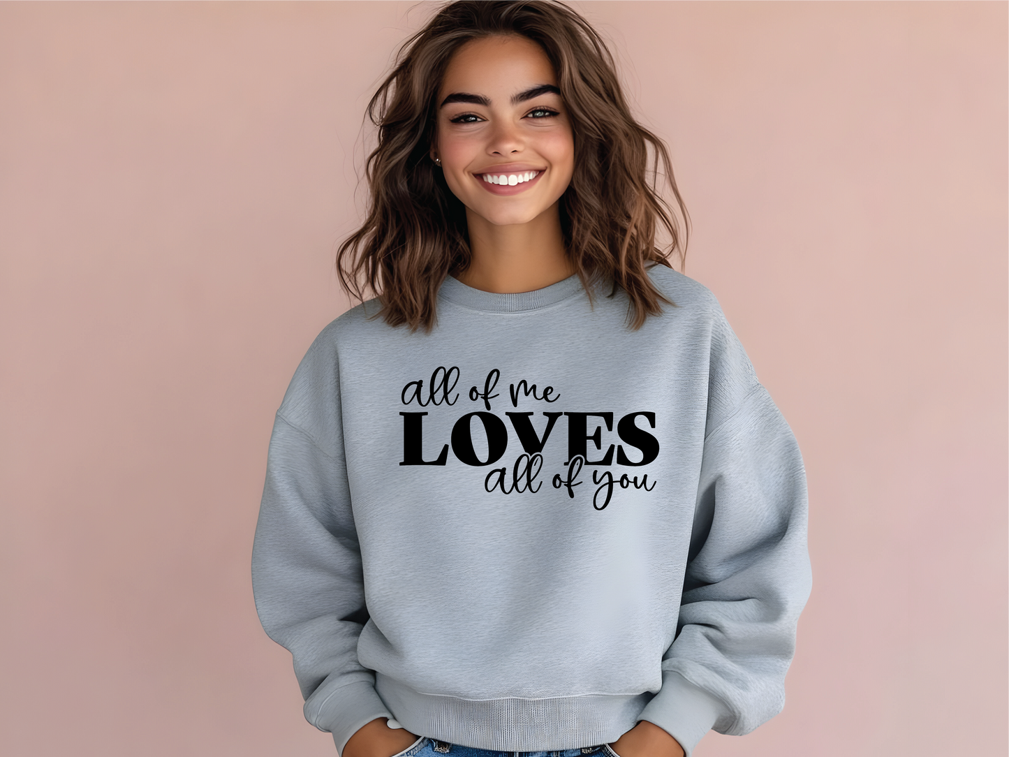 All Of Me Loves All Of You  Mama Sweatshirt