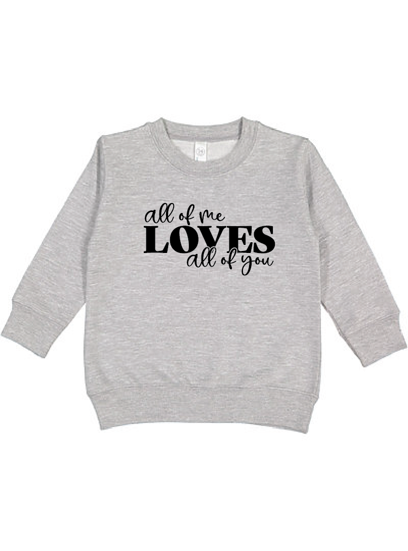 All Of Me Loves All Of You Toddler Sweatshirt