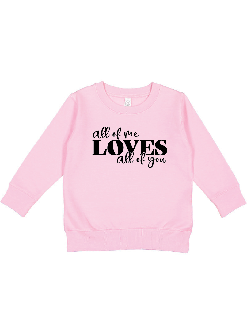 All Of Me Loves All Of You Toddler Sweatshirt