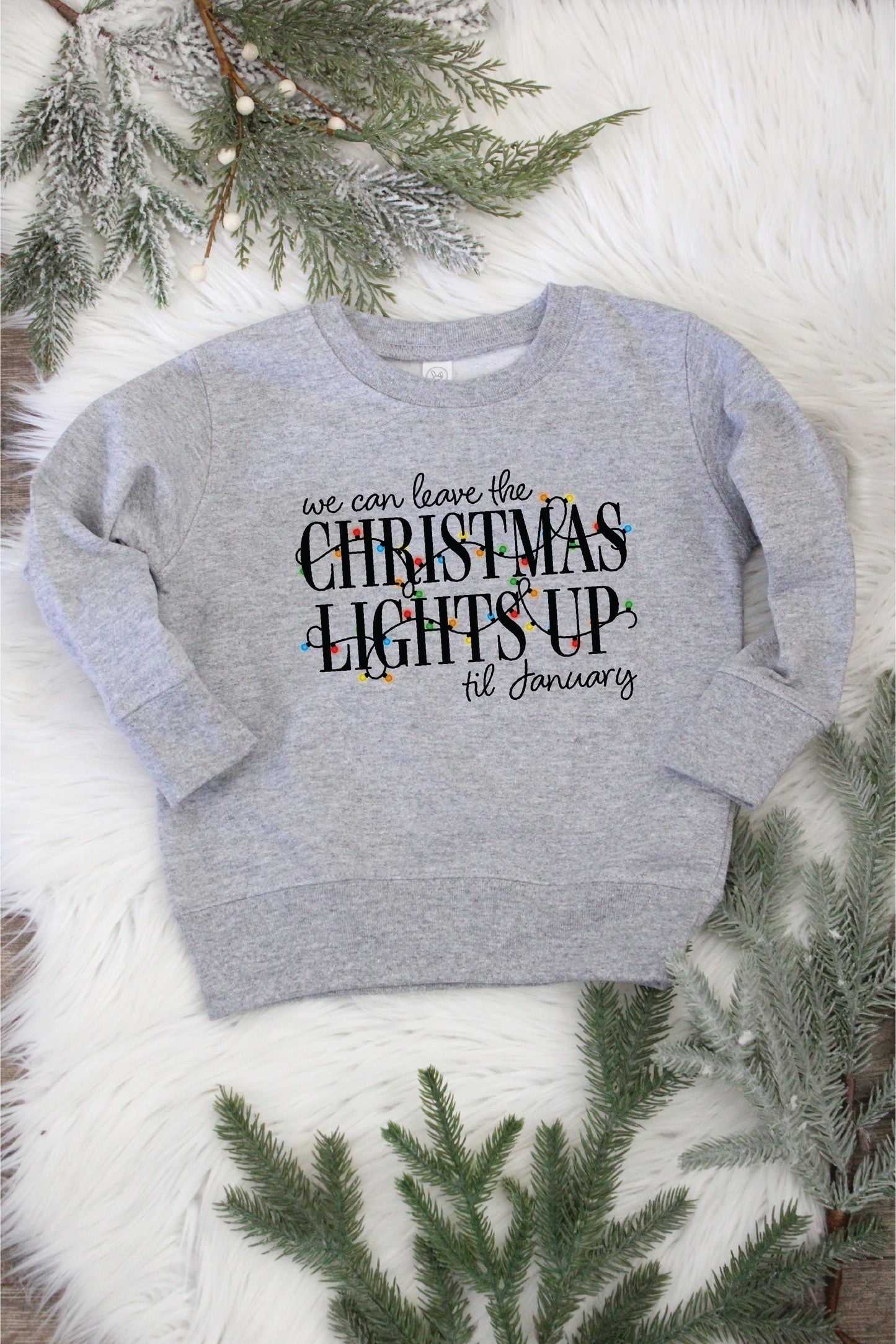 Leave The Christmas Lights Up Toddler Sweatshirt